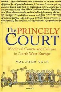 The Princely Court: Medieval Courts and Culture in North-West Europe, 1270-1380