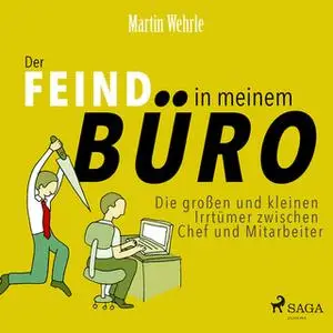 «Der Feind in meinem Büro: Die großen und kleinen Irrtümer zwischen Chef und Mitarbeiter» by Martin Wehrle