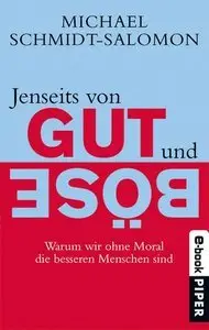 Jenseits von Gut und Böse: Warum wir ohne Moral die besseren Menschen sind (Repost)