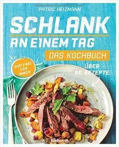 Schlank an einem Tag - Das Kochbuch: Über 80 Rezepte - Diätfrei für immer