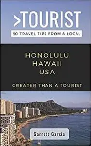 GREATER THAN A TOURIST- HONOLULU HAWAII USA: 50 Travel Tips from a Local (Greater Than a Tourist- Hawaii)