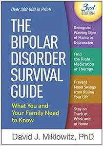 The Bipolar Disorder Survival Guide, Third Edition: What You and Your Family Need to Know