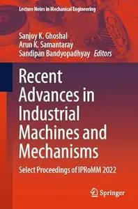 Recent Advances in Industrial Machines and Mechanisms