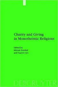 Charity and Giving in Monotheistic Religions (Studien Zur Geschichte Und Kultur Des Islamischen Orients)