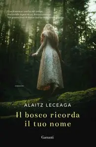 Alaitz Leceaga - Il bosco ricorda il tuo nome