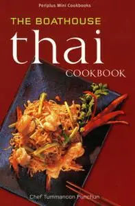 «Boathouse Thai Cookbook» by Tummanoon Puunchun