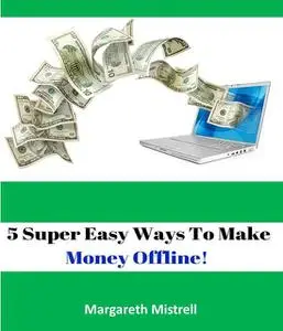 «5 Easy Ways to Make Money Offline from Local Businesses» by Erick Ball