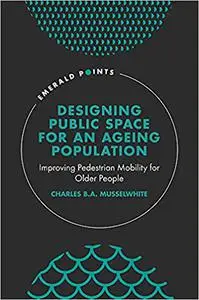 Designing Public Space for an Ageing Population: Improving Pedestrian Mobility for Older People