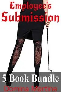 «Employee’s Submission 5 Book Bundle» by Domina Martine