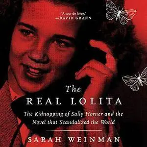 The Real Lolita: The Kidnapping of Sally Horner and the Novel That Scandalized the World [Audiobook]