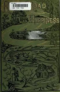 Royal road to happiness; or, The picture preacher. A book of pictures, fables, allegories and anecdotes ..