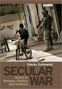 Secular War: Myths of Religion, Politics and Violence