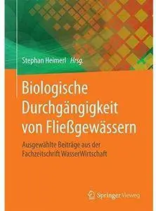 Biologische Durchgängigkeit von Fließgewässern: Ausgewählte Beiträge aus der Fachzeitschrift WasserWirtschaft [Repost]