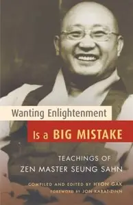 Wanting Enlightenment Is a Big Mistake: Teachings of Zen Master Seung San