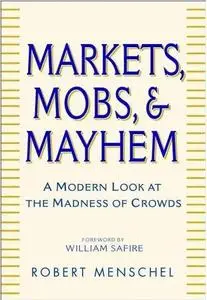 Markets, Mobs, and Mayhem: A Modern Look at the Madness of Crowds