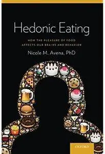 Hedonic Eating: How the Pleasure of Food Affects Our Brains and Behavior [Repost]