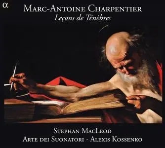 Stephan MacLeod, Alexis Kossenko, Arte dei Suonatori - Marc-Antoine Charpentier: Leçons de Ténèbres (2012)