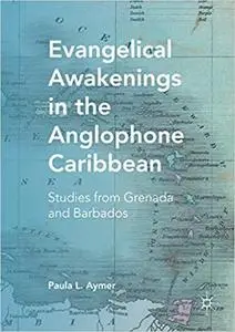 Evangelical Awakenings in the Anglophone Caribbean: Studies from Grenada and Barbados (Repost)