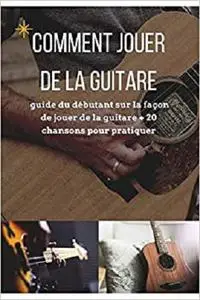Comment jouer de la guitare