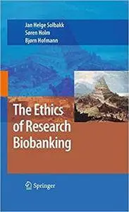 The Ethics of Research Biobanking