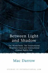 Between Light and Shadow: The World Bank, The International Monetary Fund and International Human Rights Law