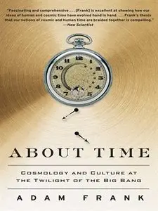 About Time: Cosmology and Culture at the Twilight of the Big Bang