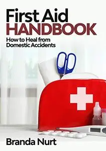 First Aid Handbook: How to Heal from Domestic Accidents
