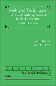 Multigrid Techniques: 1984 Guide with Applications to Fluid Dynamics