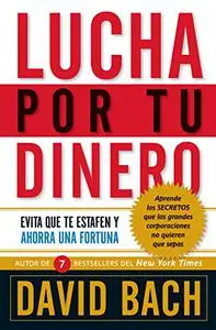 Lucha por tu dinero: Evita que te estafen y ahorra una fortuna