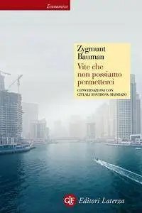 Zygmunt Bauman - Vite che non possiamo permetterci: Conversazioni con Citlali Rovirosa-Madrazo [Repost]