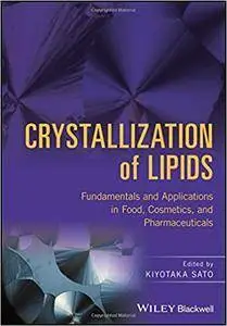 Crystallization of Lipids: Fundamentals and Applications in Food, Cosmetics and Pharmaceuticals