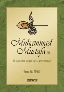 Osman Nûri Topbaş, "Muhammad Mustafa : Le caractère unique de sa personnalité"