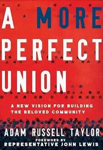 A More Perfect Union: A New Vision for Building the Beloved Community