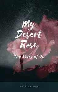 «My Desert Rose» by Katrina Max