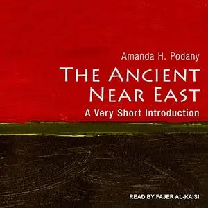 The Ancient Near East: A Very Short Introduction, 2021 Edition [Audiobook]