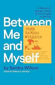 Between Me and Myself: A Memoir of Murder, Desire and the Struggle to Be Free