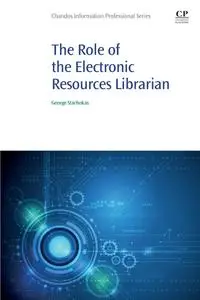The Role of the Electronic Resources Librarian (Chandos Information Professional Series)