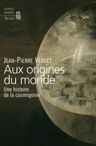 Jean-Pierre Verdet, "Aux origines du monde: Une histoire de la cosmogonie"