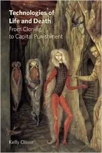 Technologies of Life and Death: From Cloning to Capital Punishment