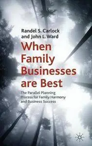When Family Businesses are Best: The Parallel Planning Process for Family Harmony and Business Success(Repost)