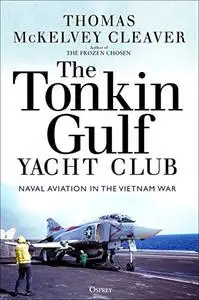 The Tonkin Gulf Yacht Club: Naval Aviation in the Vietnam War