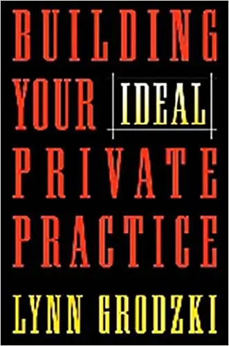 Building Your Ideal Private Practice: A Guide for Therapists and Other Healing Professionals