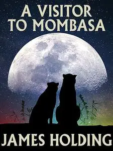 «A Visitor to Mombasa» by James Holding