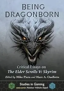 Being Dragonborn: Critical Essays on The Elder Scrolls V: Skyrim