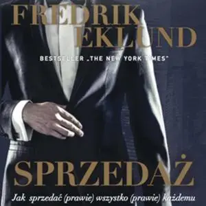 «Sprzedaż. Jak sprzedać (prawie) wszystko prawie każdemu» by Fredrik Eklund