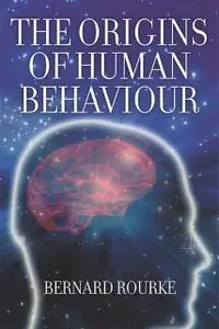 «The Origins of Human Behaviour» by Bernard Rourke