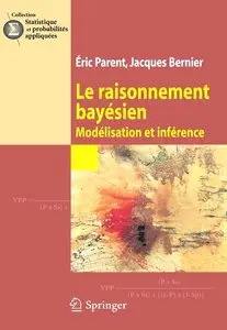 I. Parent, J. Bernier, R. Parent, J. Bernier, A. Parent, E. Parent, "Le raisonnement bayésien : Modélisation et inférence"