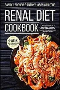 Renal Diet Cookbook A Practical Guide To A Renal Diet, The Low Sodium, Low Potassium, Healthy Kidney Cookbook