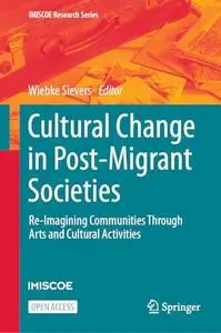 Cultural Change in Post-Migrant Societies: Re-Imagining Communities Through Arts and Cultural Activities