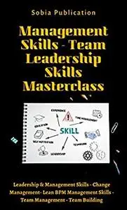Management Skills - Team Leadership Skills Masterclass: Leadership & Management Skills